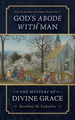 La morada de Dios con el hombre: El Misterio de la Gracia Divina - God's Abode with Man: The Mystery of Divine Grace