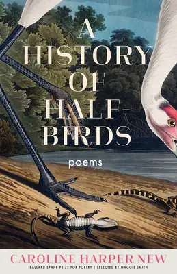 Historia de las medias aves: Poemas - A History of Half-Birds: Poems