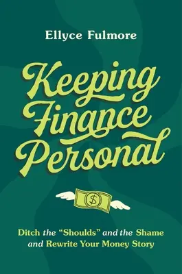 Finanzas personales: Deshágase de los «debería» y la vergüenza y reescriba la historia de su dinero». - Keeping Finance Personal: Ditch the Shoulds