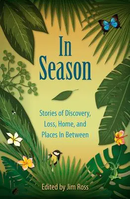 En temporada: Historias de descubrimiento, pérdida, hogar y lugares intermedios - In Season: Stories of Discovery, Loss, Home, and Places In Between