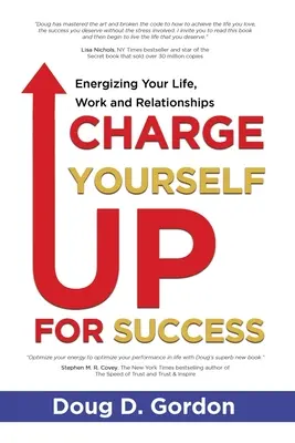 Cárguese de energía para el éxito: Energizar su vida, su trabajo y sus relaciones - Charge Yourself Up for Success: Energizing Your Life, Work and Relationships