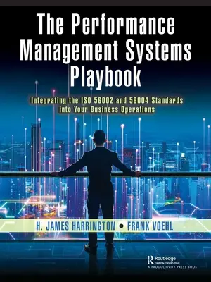 Manual de sistemas de gestión del rendimiento: Integración de las normas ISO 56002 y 56004 en las operaciones de su empresa - The Performance Management Systems Playbook: Integrating the ISO 56002 and 56004 Standards Into Your Business Operations