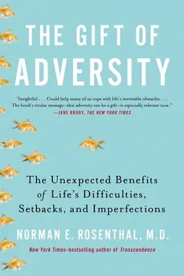 El don de la adversidad: Los beneficios inesperados de las dificultades, contratiempos e imperfecciones de la vida - The Gift of Adversity: The Unexpected Benefits of Life's Difficulties, Setbacks, and Imperfections