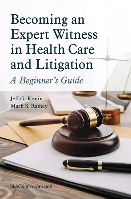 Cómo convertirse en testigo experto en asistencia sanitaria y litigios: Guía para principiantes - Becoming an Expert Witness in Health Care and Litigation: A Beginner's Guide