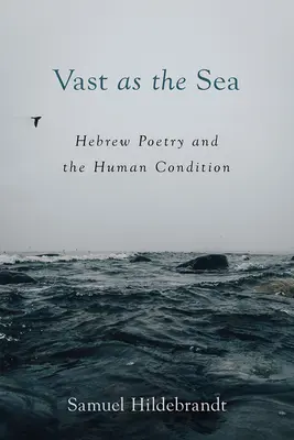 Vasto como el mar: la poesía hebrea y la condición humana - Vast as the Sea: Hebrew Poetry and the Human Condition