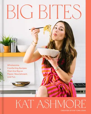 Grandes bocados: Recetas sanas y reconfortantes llenas de sabor, alimento y diversión: Un libro de cocina - Big Bites: Wholesome, Comforting Recipes That Are Big on Flavor, Nourishment, and Fun: A Cookbook