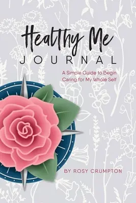 Diario Healthy Me: Una guía sencilla para empezar a cuidar de todo mi ser - Healthy Me Journal: A Simple Guide to Begin Caring for My Whole Self