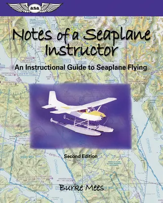 Notas de un instructor de hidroaviones: Guía de instrucción para el vuelo en hidroavión - Notes of a Seaplane Instructor: An Instructional Guide to Seaplane Flying