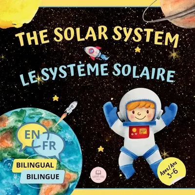El Sistema Solar para Niños Bilingües / Le Systme Solaire Pour les Enfants Bilingues: Aprende sobre los planetas, el Sol y la Luna / Apprenez-en davanta - The Solar System for Bilingual Kids / Le Systme Solaire Pour les Enfants Bilingues: Learn about the planets, the Sun & the Moon / Apprenez-en davanta
