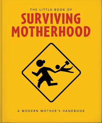 El pequeño libro de la maternidad: Para padres cansados de todo el mundo - The Little Book of Surviving Motherhood: For Tired Parents Everywhere