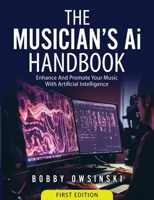 The Musician's Ai Handbook: Mejora Y Promociona Tu Música Con Inteligencia Artificial - The Musician's Ai Handbook: Enhance And Promote Your Music With Artificial Intelligence