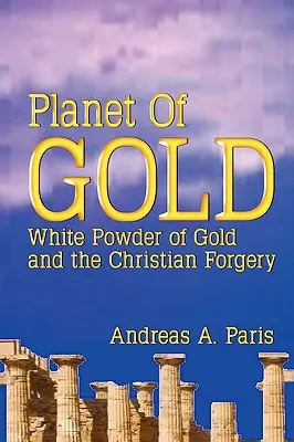 Planeta de Oro El polvo blanco de oro y la falsificación cristiana - Planet of Gold: White Powder of Gold and the Christian Forgery