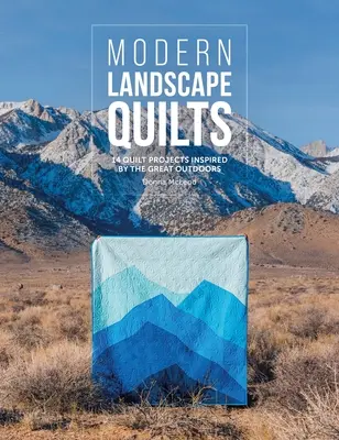 Modern Landscape Quilts: 14 proyectos de acolchado inspirados en la naturaleza - Modern Landscape Quilts: 14 Quilt Projects Inspired by the Great Outdoors