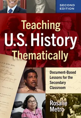 Enseñanza de la Historia de Estados Unidos por temas: Lecciones basadas en documentos para el aula de secundaria - Teaching U.S. History Thematically: Document-Based Lessons for the Secondary Classroom