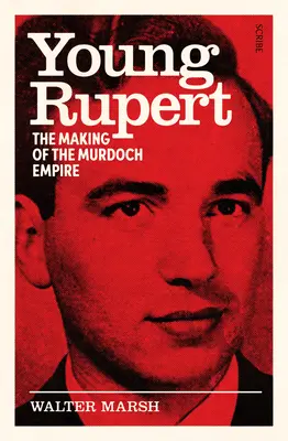 Young Rupert: The Making of the Murdoch Empire (El joven Rupert: la creación del imperio Murdoch) - Young Rupert: The Making of the Murdoch Empire