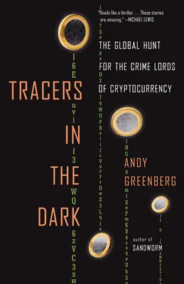 Rastreadores en la oscuridad: la caza mundial de los señores del crimen de la criptodivisa - Tracers in the Dark: The Global Hunt for the Crime Lords of Cryptocurrency