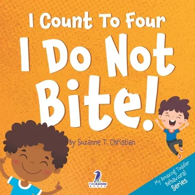 Cuento Hasta Cuatro. ¡No Muerdo! Un libro de afirmaciones para niños pequeños sobre no morder. - I Count To Four. I Do Not Bite!: An Affirmation-Themed Toddler Book About Not Biting