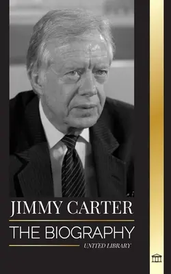 Jimmy Carter: Biografía y Vida del 39º presidente estadounidense, su Llamada a la Casa Blanca y Diario Moral - Jimmy Carter: The biography and Life of the 39th American president, his Call to the White House and Moral Diary