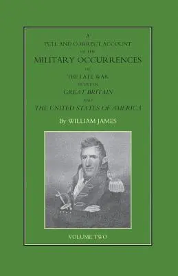 RELATO COMPLETO Y CORRECTO DE LOS ACONTECIMIENTOS MILITARES DE LA ÚLTIMA GUERRA ENTRE GRAN BRETAÑA Y LOS ESTADOS UNIDOS DE AMÉRICA Volumen Dos - FULL AND CORRECT ACCOUNT OF THE MILITARY OCCURRENCES OF THE LATE WAR BETWEEN GREAT BRITAIN AND THE UNITED STATES OF AMERICA Volume Two