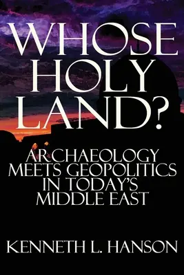 ¿De quién es Tierra Santa? Arqueología y geopolítica en el Oriente Próximo actual - Whose Holy Land?: Archaeology Meets Geopolitics in Today's Middle East