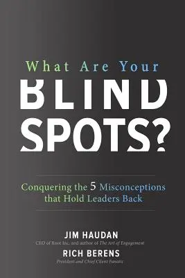 ¿Cuáles son sus puntos ciegos? Cómo vencer los 5 conceptos erróneos que frenan a los líderes - What Are Your Blind Spots? Conquering the 5 Misconceptions That Hold Leaders Back