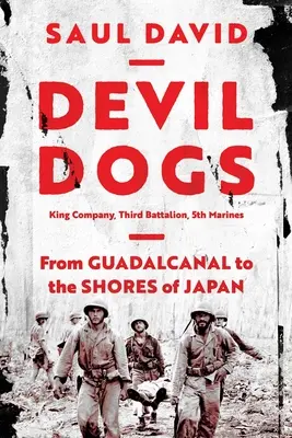 Perros del Diablo: Compañía King, Tercer Batallón, 5º de Infantería de Marina: De Guadalcanal a las costas de Japón - Devil Dogs: King Company, Third Battalion, 5th Marines: From Guadalcanal to the Shores of Japan