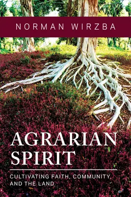 Espíritu agrario: Cultivar la fe, la comunidad y la tierra - Agrarian Spirit: Cultivating Faith, Community, and the Land