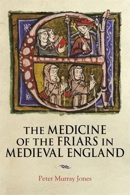 La medicina de los frailes en la Inglaterra medieval - The Medicine of the Friars in Medieval England