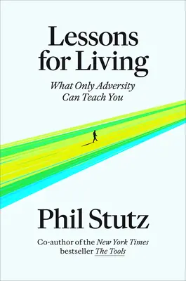 Lecciones para vivir: Lo que sólo la adversidad puede enseñarte - Lessons for Living: What Only Adversity Can Teach You