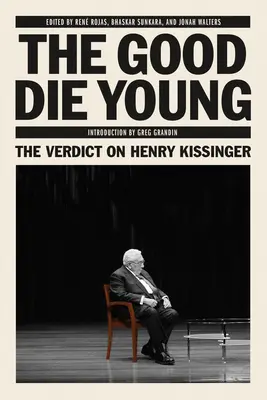 The Good Die Young: El veredicto sobre Henry Kissinger - The Good Die Young: The Verdict on Henry Kissinger