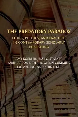 La paradoja del depredador: ética, política y prácticas en la edición académica contemporánea - The Predatory Paradox: Ethics, Politics, and Practices in Contemporary Scholarly Publishing