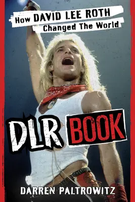 Libro Dlr: Cómo David Lee Roth cambió el mundo - Dlr Book: How David Lee Roth Changed the World