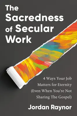 La sacralidad del trabajo secular: 4 maneras en que tu trabajo importa para la eternidad - The Sacredness of Secular Work: 4 Ways Your Job Matters for Eternity