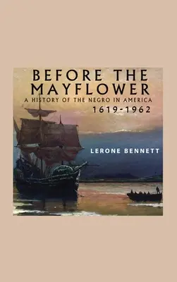 Antes del Mayflower: Historia de los negros en América, 1619-1962 - Before the Mayflower; A History of the Negro in America, 1619-1962