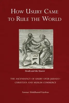 Cómo la usura llegó a dominar el mundo: - La ascendencia de la usura sobre el comercio judeocristiano y musulmán - How Usury Came to Rule the World: - The Ascendancy of Usury over Judaeo-Christian and Muslim Commerce