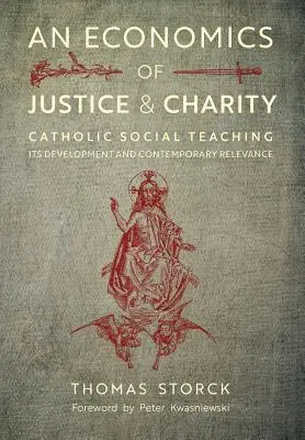 Una economía de justicia y caridad: La doctrina social católica, su desarrollo y relevancia contemporánea - An Economics of Justice and Charity: Catholic Social Teaching, Its Development and Contemporary Relevance