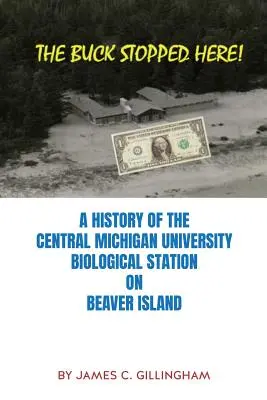 The Buck Stopped Here: Historia de la estación biológica de la Universidad Central de Michigan en Beaver Island - The Buck Stopped Here!: A History of the Central Michigan University Biological Station on Beaver Island