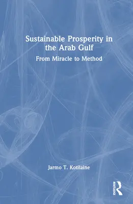 Prosperidad sostenible en el Golfo Árabe: Del milagro al método - Sustainable Prosperity in the Arab Gulf: From Miracle to Method