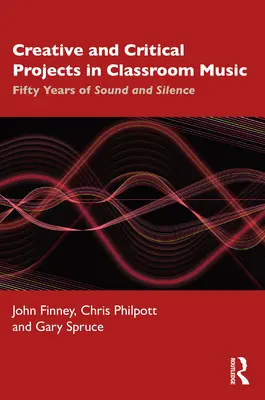 Proyectos Creativos y Críticos en la Música de Aula: Cincuenta años de sonido y silencio - Creative and Critical Projects in Classroom Music: Fifty Years of Sound and Silence