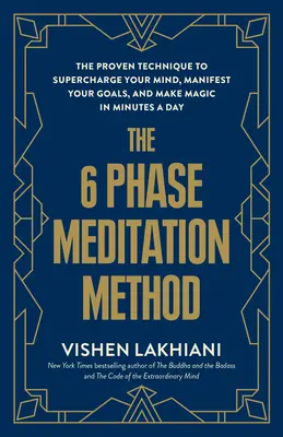 El Método de Meditación de las 6 Fases: La técnica probada para sobrecargar tu mente, manifestar tus metas y hacer magia en minutos al día - The 6 Phase Meditation Method: The Proven Technique to Supercharge Your Mind, Manifest Your Goals, and Make Magic in Minutes a Day