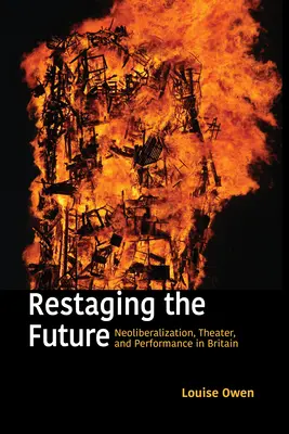 Reescenificación del futuro: Neoliberalización, teatro y performance en Gran Bretaña - Restaging the Future: Neoliberalization, Theater, and Performance in Britain