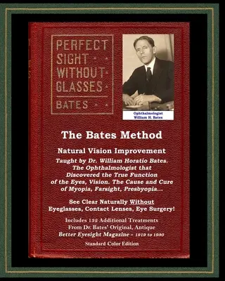 El Método Bates - Visión Perfecta Sin Gafas - Mejora Natural de la Visión Enseñado por el Oftalmólogo William Horatio Bates: Ver Claro Naturalmente Wit - The Bates Method - Perfect Sight Without Glasses - Natural Vision Improvement Taught by Ophthalmologist William Horatio Bates: See Clear Naturally Wit