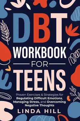 DBT Workbook for Teens: Ejercicios y estrategias probadas para regular las emociones difíciles, controlar el estrés y superar los pensamientos negativos (Me - DBT Workbook for Teens: Proven Exercises & Strategies for Regulating Difficult Emotions, Managing Stress, and Overcoming Negative Thoughts (Me