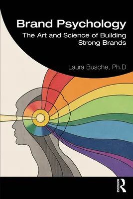 Psicología de la Marca: El Arte y la Ciencia de Construir Marcas Fuertes - Brand Psychology: The Art and Science of Building Strong Brands