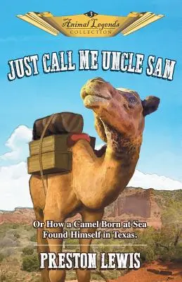 Just Call Me Uncle Sam: O cómo un camello nacido en el mar llegó a Texas - Just Call Me Uncle Sam: Or How a Camel Born at Sea Found Himself in Texas