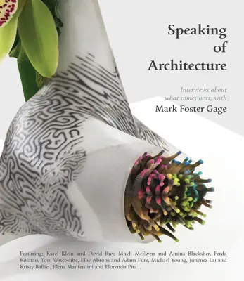 Hablando de arquitectura: Entrevistas sobre lo que viene, con Mark Foster Gage - Speaking of Architecture: Interviews about What Comes Next, with Mark Foster Gage