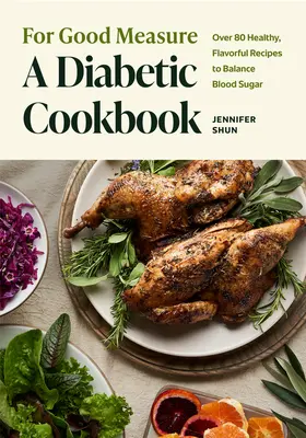 For Good Measure: Un libro de cocina para diabéticos: Más de 80 recetas sanas y sabrosas para equilibrar el azúcar en sangre - For Good Measure: A Diabetic Cookbook: Over 80 Healthy, Flavorful Recipes to Balance Blood Sugar