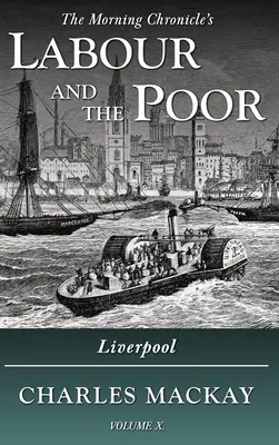 El trabajo y los pobres Volumen X: Liverpool - Labour and the Poor Volume X: Liverpool