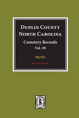 Registros de Cementerios del Condado de Duplin, Carolina del Norte. (Volumen B). - Duplin County, North Carolina Cemetery Records. (Volume B).
