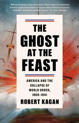 El fantasma en la fiesta: América y el colapso del orden mundial, 1900-1941 - The Ghost at the Feast: America and the Collapse of World Order, 1900-1941